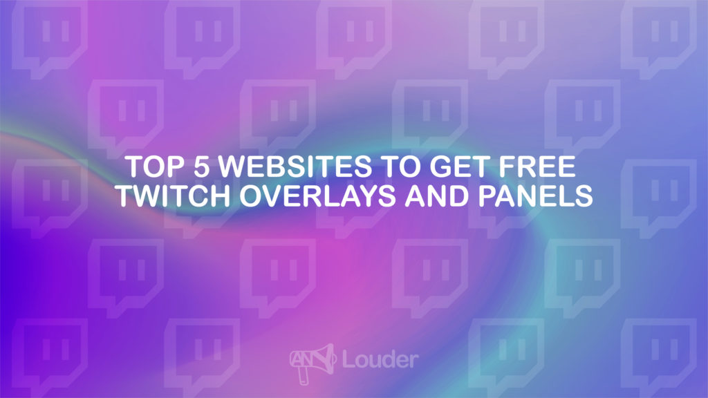 Top 5 Websites To Get Free Twitch Overlays And Panels
